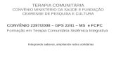 TERAPIA COMUNITÁRIA CONVÊNIO MINISTÉRIO DA SAÚDE E FUNDAÇÃO CEARENSE DE PESQUISA E CULTURA CONVÊNIO 2397/2008 – GPS 2241 – MS e FCPC Formação em Terapia.