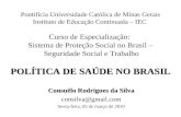 POLÍTICA DE SAÚDE NO BRASIL Pontifícia Universidade Católica de Minas Gerais Instituto de Educação Continuada – IEC Curso de Especialização: Sistema de.