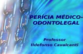 PERÍCIA MÉDICO- ODONTOLEGAL Professor Ildefonso Cavalcanti.