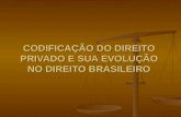 CODIFICAÇÃO DO DIREITO PRIVADO E SUA EVOLUÇÃO NO DIREITO BRASILEIRO.