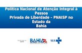 Política Nacional de Atenção Integral à Pessoa Privada de Liberdade – PNAISP no Estado da Bahia.