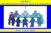 LIÇÃO 1 UMA MENSAGEM À IGREJA LOCAL E À LIDERANÇA Prof. Lucas Neto.