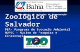 Zoológico de Salvador PEA- Programa de Educação Ambiental NUPEC – Núcleo de Pesquisa e Conservação Diretoria de Unidades de Conservação.