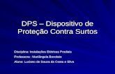 DPS – Dispositivo de Proteção Contra Surtos Disciplina: Instalações Elétricas Prediais Professora : Mariângela Bovolato Aluno: Luciano de Souza da Costa.