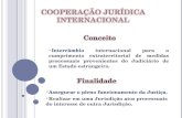 Assegurar o pleno funcionamento da Justiça.  Realizar em uma Jurisdição atos processuais do interesse de outra Jurisdição.  Intercâmbio internacional.