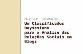 Um Classificador Baysesiano para a Análise das Relações Sociais em Blogs Allan Lima – adsl@usp.br.