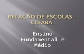 Ensino Fundamental e Médio. 172CuiabáX EE Profª. Maria Hermínia Alves Hélia Regina Cândido Ormond Rua 101, Quadra 89, s/nº - CPA IV - 5º etapa 78.058-150(65)