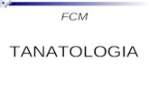 FCM TANATOLOGIA. CONCEITO:“Parte da Medicina legal que estuda a morte e o morto”. (França)