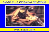 LIÇÃO 3 – A INFÂNCIA DE JESUS Prof. Lucas Neto. INTRODUÇÃO.