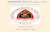 ADMISSÃO AO CFJ - PENAL E P. PENAL MINISTÉRIO DA JUSTIÇA CENTRO DE FORMAÇÃO JURÍDICA