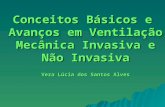 Conceitos Básicos e Avanços em Ventilação Mecânica Invasiva e Não Invasiva Vera Lúcia dos Santos Alves.