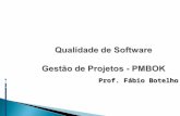 Qualidade de Software Gestão de Projetos - PMBOK Prof. Fábio Botelho.