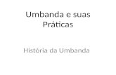Umbanda e suas Práticas História da Umbanda.  Kardecismo e Umbanda Allan Kardec – Codificador da Doutrina espírita Zelio de Moraes - Anunciador da Umbanda.