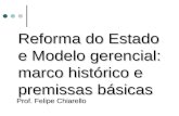 Reforma do Estado e Modelo gerencial: marco histórico e premissas básicas Prof. Felipe Chiarello.