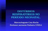 DISTÚRBIOS RESPIRATÓRIOS NO PERÍODO NEONATAL. MarcosAugusto Cruz Rocha Professor assistente Pediatria UNISA.