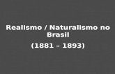 Realismo / Naturalismo no Brasil (1881 – 1893). Contexto histórico - cultural decadência do Segundo Reinado fortalecimento dos movimentos republicano.
