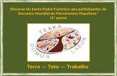 Terra — Teto — Trabalho Discurso do Santo Padre Francisco aos participantes do Encontro Mundial de Movimentos Populares* (2ª parte)