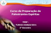 Curso de Preparação de Palestrantes Espíritas -FEDF - - TURMA MARÇO/2011 2º Encontro.