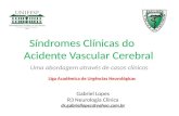 Síndromes Clínicas do Acidente Vascular Cerebral Uma abordagem através de casos clínicos Gabriel Lopes R3 Neurologia Clínica dr.gabriellopes@yahoo.com.br.