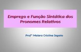 Emprego e Função Sintática dos Pronomes Relativos Profª Maiara Cristina Segato.