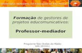 Formação de gestores de projetos educomunicativos: Professor-mediador Programa Nas Ondas do Rádio SME-SP/2011.