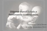 Objetos transicionais e Fenômenos transicionais Profª Alba Lúcia Dezan Brasília, novembro/2011.
