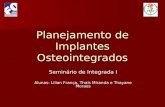 Planejamento de Implantes Osteointegrados Seminário de Integrada I Alunas: Lilian França, Thaís Miranda e Thayane Moraes.