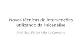 Novas técnicas de intervenções utilizando da Psicanálise Prof. Esp. Felipe Mio de Carvalho.