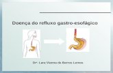 Dr a. Lara Vianna de Barros Lemos Doença do refluxo gastro-esofágico.