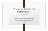 Prática de Ensino em Matemática II Aula 3 Curso de Licenciatura em Matemática Prof. M.S.c. Fabricio Eduardo Ferreira fabricio@fafica.br.