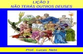 LIÇÃO 3 NÃO TERÁS OUTROS DEUSES Prof. Lucas Neto.