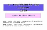 4ª Conferência das Cidades 2009 ESTADO DE MATO GROSSO LEMA : CIDADE PARA TODOS E TODAS COM GESTÃO DEMOCRÁTICA, PARTICIPATIVA E CONTROLE SOCIAL. TEMA: AVANÇOS,