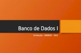 Banco de Dados I Introdução – UNIDESC - 2015. O que é um Banco de Dados? Um banco de dados é uma coleção de dados (ou informações) organizadas de forma.