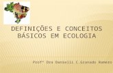 Profª Dra Danielli C.Granado Romero. ECOLOGIA?? Ecologia  Definida em 1866 por Ernst Haeckel – “Ciência capaz de compreender a relação do organismo.