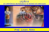 LIÇÃO 8 OS IMPÉRIOS MUNDIAIS E O REINO DO MESSIAS Prof. Lucas Neto.