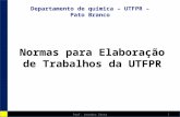 Departamento de química – UTFPR – Pato Branco Normas para Elaboração de Trabalhos da UTFPR 1Prof. Leandro Zatta.