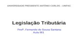Legislação Tributária Profº. Fernando de Sousa Santana Aula 001 UNIVERSIDADE PRESIDENTE ANTÔNIO CARLOS – UNIPAC.
