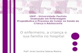 UNIP – Universidade Paulista Graduação em Enfermagem Propedêutica e Processo de Cuidar na Saúde da Criança e Adolescente O enfermeiro, a criança e sua.