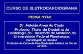 CURSO DE ELETROCARDIOGRAMA Dr. Antonio Alves do Couto Professor Titular da Disciplina de Cardiologia da Faculdade de Medicina da Universidade Federal Fluminense.