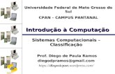 DSC/CEEI/UFCG Introdução à Computação Sistemas Computacionais – Classificação Prof. Diego de Paula Ramos Prof. Diego de Paula Ramosdiegodpramos@gmail.com.