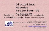 Disciplina: Métodos Projetivos de Avaliação Temática – Conceito de projeção e métodos projetivos (continuação) Maria Suely Alves Costa Professora do Curso.