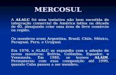MERCOSUL A ALALC foi uma tentativa não bem sucedida de integração comercial da América latina na década de 60, almejando criar uma área de livre comércio.