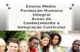 Ensino Médio Formação Humana Integral Áreas de Conhecimento e Integração Curricular.