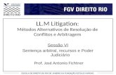 ESCOLA DE DIREITO DO RIO DE JANEIRO DA FUNDAÇÃO GETULIO VARGAS LL.M Litigation: Métodos Alternativos de Resolução de Conflitos e Arbitragem Sessão VI Sentença.