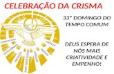 CELEBRAÇÃO DA CRISMA 33º DOMINGO DO TEMPO COMUM DEUS ESPERA DE NÓS MAIS CRIATIVIDADE E EMPENHO!