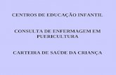 CENTROS DE EDUCAÇÃO INFANTIL CONSULTA DE ENFERMAGEM EM PUERICULTURA CARTEIRA DE SAÚDE DA CRIANÇA.