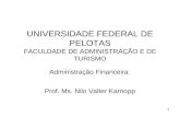1 UNIVERSIDADE FEDERAL DE PELOTAS FACULDADE DE ADMINISTRAÇÃO E DE TURISMO Administração Financeira Prof. Ms. Nilo Valter Karnopp.