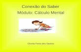 Conexão do Saber Módulo: Cálculo Mental Glorita Faria dos Santos.