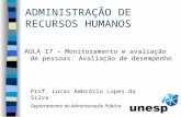 ADMINISTRAÇÃO DE RECURSOS HUMANOS AULA 17 – Monitoramento e avaliação de pessoas: Avaliação de desempenho Prof. Lucas Ambrózio Lopes da Silva Departamento.