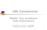 1 UML Components MO409 – Eng. de Software Profa. Eliane Martins Fernando J. C. de Lima F o - RA014861 Rodrigo Teruo Tomita – RA992432.
